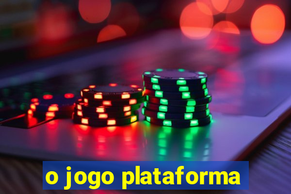 o jogo plataforma