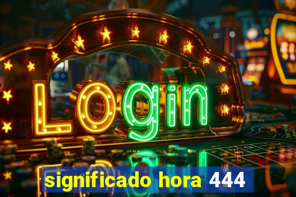 significado hora 444