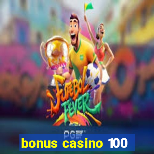 bonus casino 100