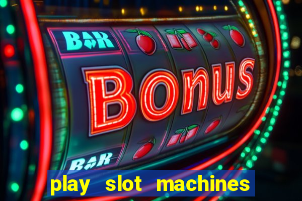 play slot machines for free no downloads