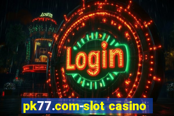 pk77.com-slot casino