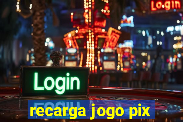 recarga jogo pix