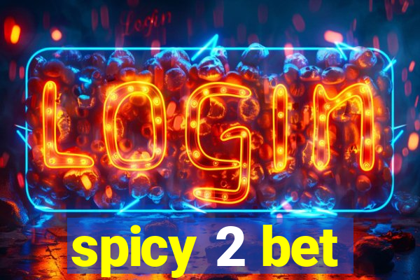 spicy 2 bet