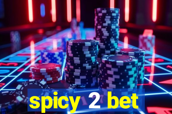 spicy 2 bet