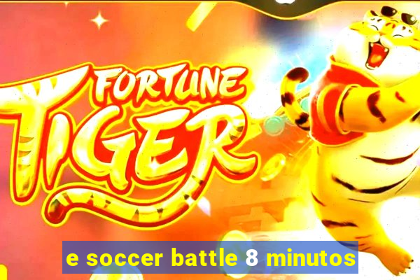 e soccer battle 8 minutos