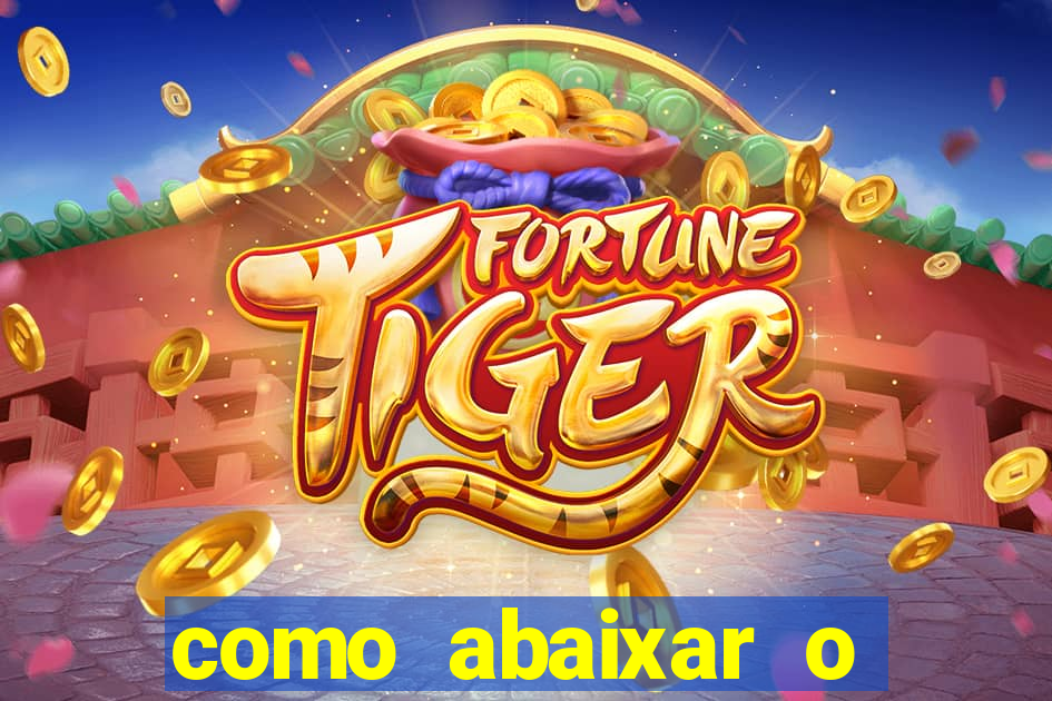 como abaixar o jogo do tigre