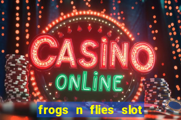 frogs n flies slot real money