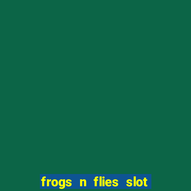 frogs n flies slot real money