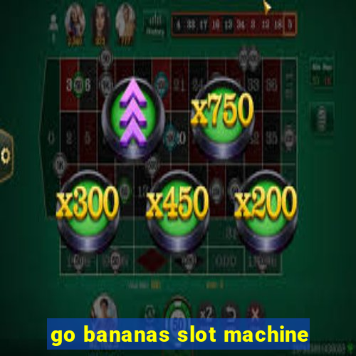 go bananas slot machine