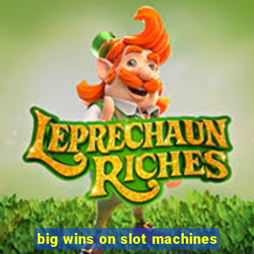 big wins on slot machines