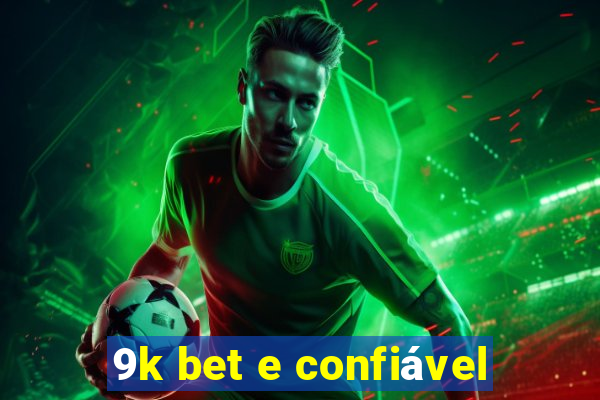 9k bet e confiável