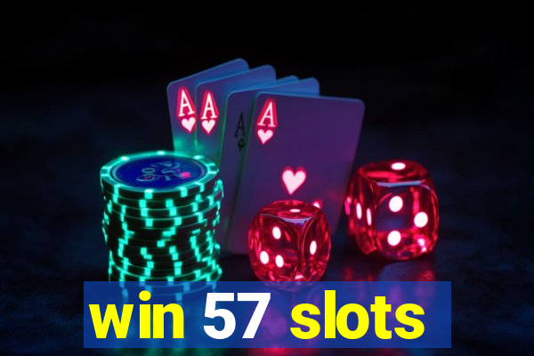 win 57 slots