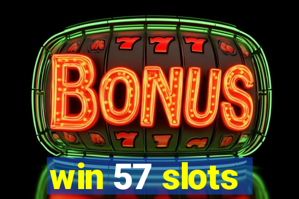 win 57 slots