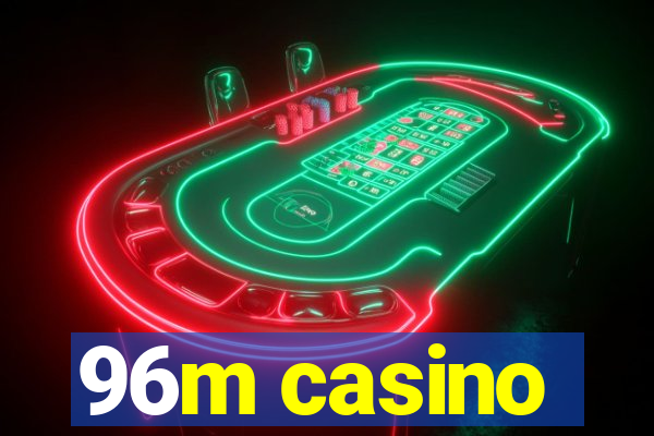 96m casino