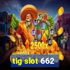 tig slot 662