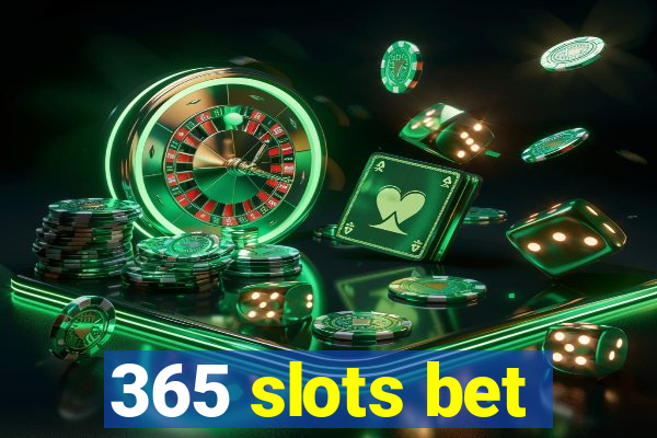 365 slots bet