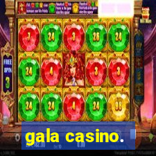 gala casino.