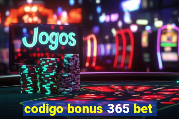 codigo bonus 365 bet