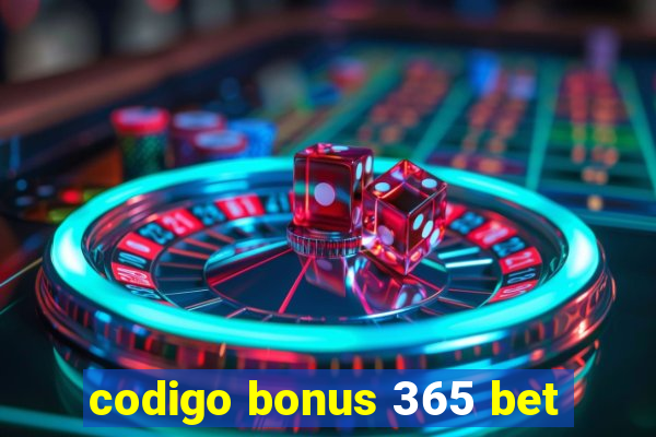 codigo bonus 365 bet