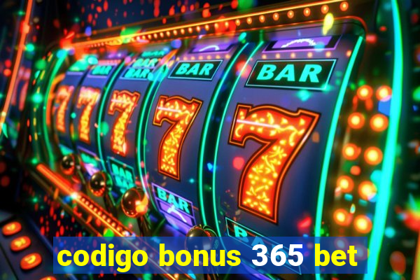 codigo bonus 365 bet