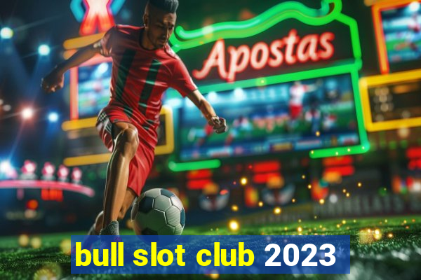 bull slot club 2023