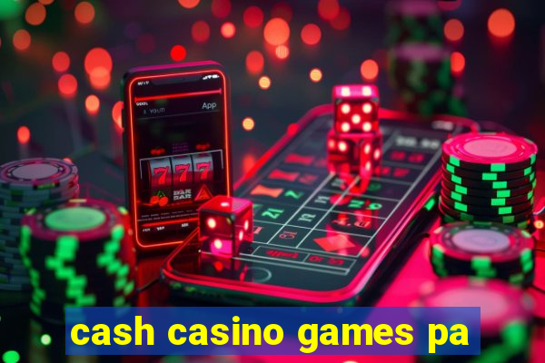 cash casino games pa