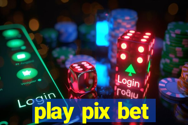 play pix bet