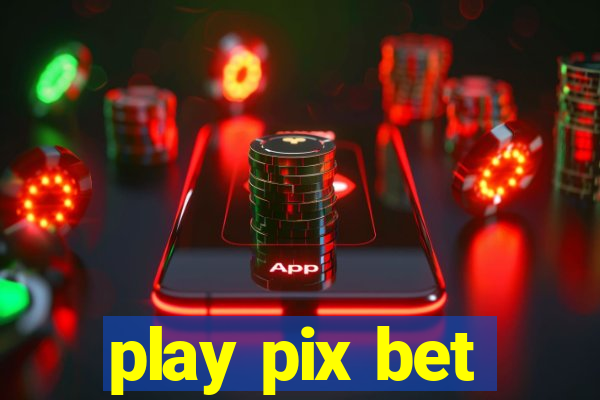 play pix bet