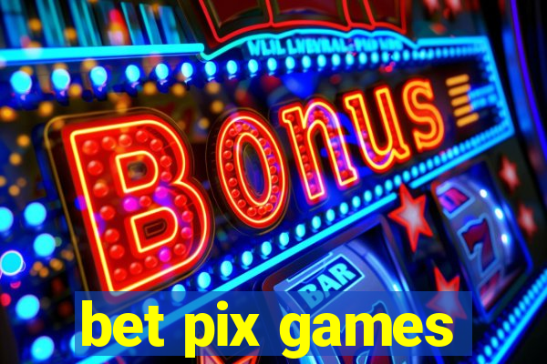 bet pix games