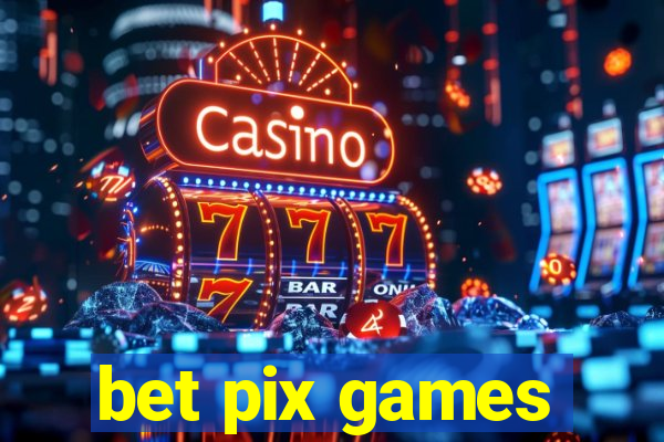 bet pix games