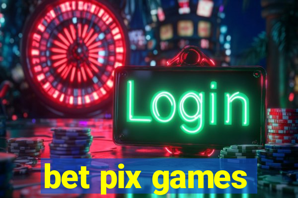 bet pix games