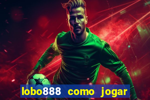 lobo888 como jogar fortune tiger