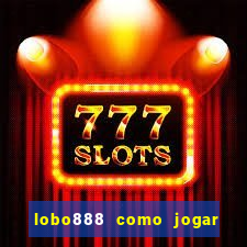 lobo888 como jogar fortune tiger