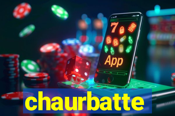 chaurbatte