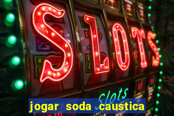 jogar soda caustica no ralo