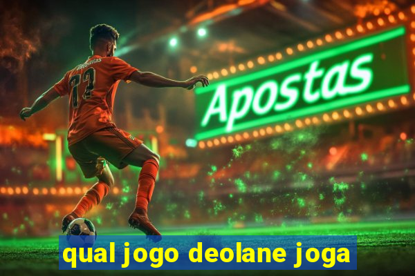 qual jogo deolane joga