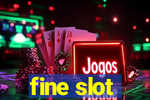 fine slot