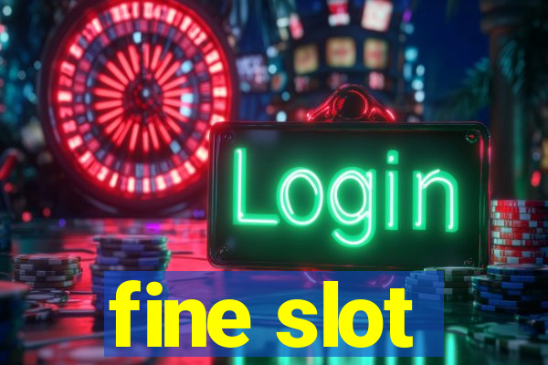 fine slot