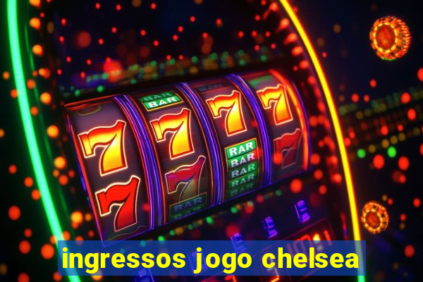 ingressos jogo chelsea