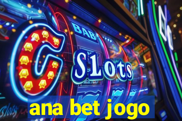 ana bet jogo