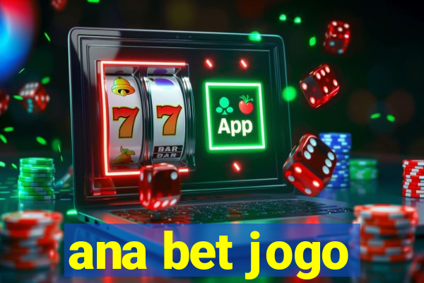 ana bet jogo