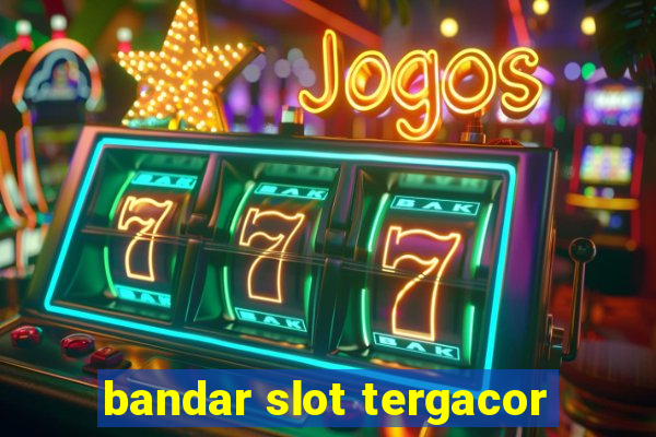 bandar slot tergacor