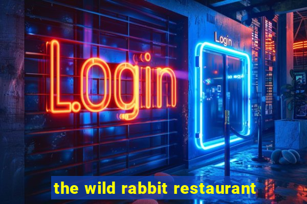 the wild rabbit restaurant