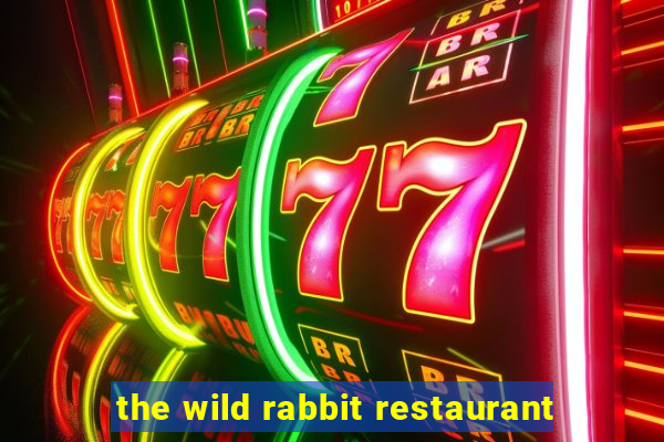 the wild rabbit restaurant