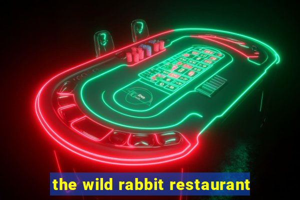 the wild rabbit restaurant