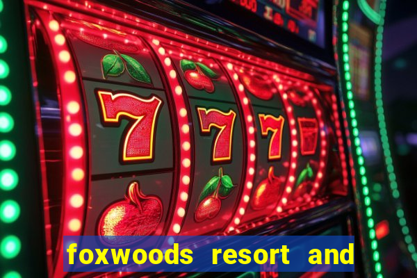 foxwoods resort and casino connecticut