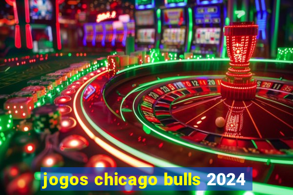 jogos chicago bulls 2024