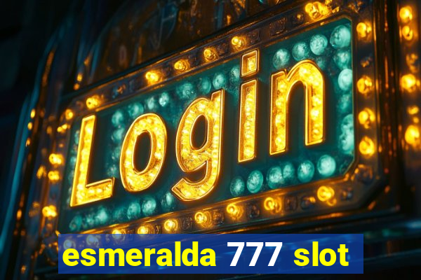 esmeralda 777 slot