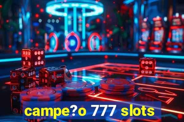 campe?o 777 slots