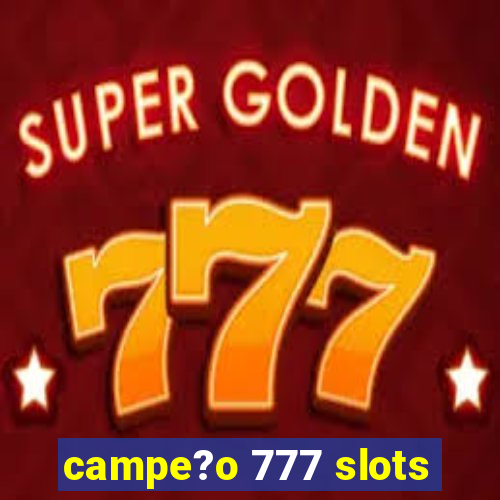 campe?o 777 slots